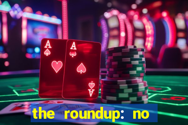 the roundup: no way out dublado download